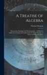 Thomas Simpson - A Treatise of Algebra: Wherein the Principles Are Demonstrated ... to Which Is Added, the Geometrical Construction of a Great Number of Linea