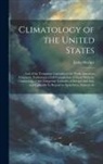 Lorin Blodget - Climatology of the United States: And of the Temperate Latitudes of the North American Continent, Embracing a Full Comparison of These With the Climat