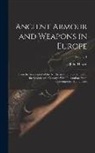 John Hewitt - Ancient Armour and Weapons in Europe: From the Iron Period of the Northern Nations to the End of the Seventeenth Century: With Illustrations From Cont