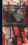 Pierre-Joseph Proudhon - De La Justice Dans La Révolution Et Dans L'église: Nouveaux Principes De Philosophie Pratique Adressés À Son Éminence Monseigneur Mathieu, Cardinal-Ar