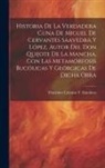 Francisco Lizcano y. Alaminos - Historia De La Verdadera Cuna De Miguel De Cervantes Saavedra Y López, Autor Del Don Quijote De La Mancha, Con Las Metamórfosis Bucólicas Y Geórgicas