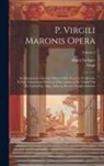 Albert Forbiger, Virgil - P. Virgili Maronis Opera: Ad Optimorum Liborum Fidem Edidit Perpetua Et Aliorum Et Sua Adnotatione Illustravit Dissertationem De Vergili Vita Et