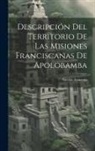 Nicolás Armentia - Descripción Del Territorio De Las Misiones Franciscanas De Apolobamba