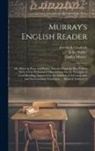 Jeremiah Goodrich, Lindley Murray, John Walker - Murray's English Reader: Or, Pieces in Prose and Poetry, Selected From the Best Writers ... With A Few Preliminary Observations On the Principl