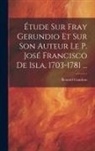 Bernard Gaudeau - Étude Sur Fray Gerundio Et Sur Son Auteur Le P. José Francisco De Isla, 1703-1781