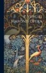 Virgil - P. Vergili Maronis Opera: Virgil