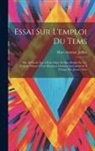 Marc-Antoine Jullien - Essai Sur L'emploi Du Tems; Ou, Méthode Qui a Poor Objet De Bien Régler Sa Vie, Premier Moyen D'être Heureux; Destinée Spécialement À L'usage Des Jeun