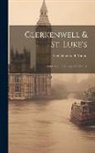 Geraldine Edith Mitton - Clerkenwell & St. Luke's: Comprising the Borough of Finsbury