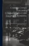 Italy - Codice Civile Italiano Commentato Con La Legge Romana: Le Sentenze Dei Dottori E La Giurisprudenza Dal Professore Emidio Pacifici-Mazzoni