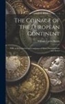 William Carew Hazlitt - The Coinage of the European Continent: With an Introduction and Catalogues of Mints Denominations and Rulers