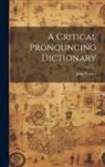John Walker - A Critical Pronouncing Dictionary