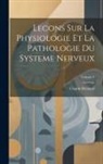 Claude Bernard - Lecons Sur La Physiologie Et La Pathologie Du Systeme Nerveux; Volume 1