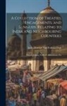 India Foreign and Political Dept - A Collection of Treaties, Engagements, and Sunnuds, Relating to India and Neighbouring Countries: Punjab, Jammu, Kashmir, Baluchistan, Etc