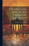 Friedrich Von Westenholz - Die Griseldis-Sage in Der Literatur-Geschichte