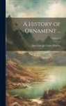 Alfred Dwight Foster Hamlin - A History of Ornament ...; Volume 1