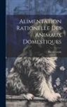 Raoul Gouin - Alimentation Rationelle Des Animaux Domestiques