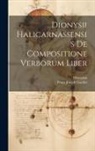 Dionysius, Franz Joseph Goeller - Dionysii Halicarnassensis De Compositione Verborum Liber