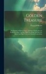 Thomas P. Ryder - Golden Treasure: A Collection of Hymn Tunes, Anthems, Chants, Etc. for Public Worship, Together With Part-Songs and Glees for Mixed and