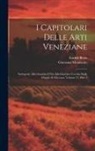 Enrico Besta, Giovanni Monticolo - I Capitolari Delle Arti Veneziane: Sottoposte Alla Giustizia E Poi Alla Giustizia Vecchia Dalle Origini Al Mcccxxx, Volume 27, part 2