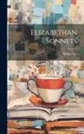 Sidney Lee - Elizabethan Sonnets