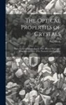 Paul Groth - The Optical Properties of Crystals: With a General Introduction to Their Physical Properties; Being Selected Parts of the Physical Crystallography