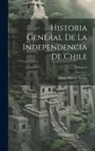 Diego Barros Arana - Historia General De La Independencia De Chile; Volume 4