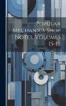 Anonymous - Popular Mechanics Shop Notes, Volumes 15-16