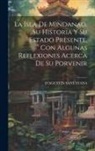 D. Agustin Santayana - La Isla De Mindanao, Su Historia Y Su Estado Presente, Con Algunas Reflexiones Acerca De Su Porvenir