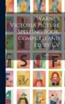 Laura Valentine - Warne's Victoria Picture Spelling Book. Compiled and Ed. by L.V
