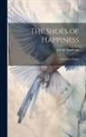 Edwin Markham - The Shoes of Happiness: And Other Poems