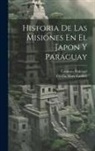 Cecilia Mary Caddell, Casimiro Pedregal - Historia De Las Misiones En El Japon Y Paraguay