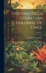 José Toribio Medina - Historia De La Literatura Colonial De Chile; Volume 2