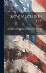 Anonymous - "How Much Is in It?": Solid for Cash. How the Bosses of Both Parties Divide Politics and Plunder. Myself, My Party, and My Country. "The Peo