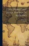 Robert, Jakob Ulrich - I Due Primi Libri Della Istoria Di Merlino