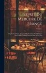 Anonymous - Esprit Du Mercure De France: Depuis Son Origine Jusqu'à 1792, Ou Choix Des Meilleures Pièces De Ce Journal, Tant En Prose Qu'en Vers; Volume 1