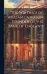 William Paterson - The Writings of William Paterson ... Founder of the Bank of England; Volume 2
