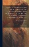 Thomas Frognall Dibdin - Aedes Althorpianae; Or an Account of the Mansion, Books, and Pictures, at Althorp; the Residence of George John Earl Spencer, K.G.: To Which Is Added