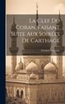 François Bourgade - La Clef Du Coran, Faisant Suite Aux Soirées De Carthage