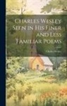Charles Wesley - Charles Wesley Seen in His Finer and Less Familiar Poems