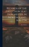 First Church - Records of the First Church at Dorchester, in New England, 1636-1734