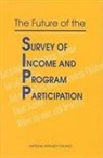 Commission on Behavioral and Social Scie, Commission on Behavioral and Social Sciences and Education, Division Of Behavioral And Social Scienc, Division of Behavioral and Social Sciences and Education, National Research Council, Panel to Evaluate the Survey of Income and Program Participation... - The Future of the Survey of Income and Program Participation