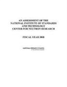 Division on Engineering and Physical Sci, Division on Engineering and Physical Sciences, Laboratory Assessments Board, National Research Council, Panel on Neutron Research - An Assessment of the National Institute of Standards and Technology Center for Neutron Research