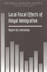Commission on Behavioral and Social Scie, Commission on Behavioral and Social Sciences and Education, Committee On National Statistics, Division Of Behavioral And Social Scienc, Division of Behavioral and Social Sciences and Education, National Research Council... - Local Fiscal Effects of Illegal Immigration