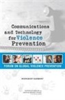 Board On Global Health, Forum on Global Violence Prevention, Institute Of Medicine, National Research Council - Communications and Technology for Violence Prevention