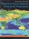 Commission on Geosciences Environment an, Commission on Geosciences Environment and Resources, Division On Earth And Life Studies, National Research Council, Steering Committee for a Workshop on an Earth Science Enterprise Federation - Toward an Earth Science Enterprise Federation