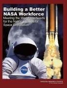 Aeronautics and Space Engineering Board, Committee on Meeting the Workforce Needs for the National Vision for Space Exploration, Division on Engineering and Physical Sci, Division on Engineering and Physical Sciences, National Research Council, Space Studies Board - Building a Better NASA Workforce
