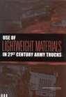 Committee on Lightweight Materials for 21st Century Army Trucks, Division on Engineering and Physical Sci, Division on Engineering and Physical Sciences, National Materials Advisory Board, National Research Council - Use of Lightweight Materials in 21st Century Army Trucks