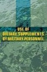 Committee on Dietary Supplement Use by M, Committee on Dietary Supplement Use by Military Personnel, Food And Nutrition Board, Institute Of Medicine, M R C Greenwood, Maria Oria - Use of Dietary Supplements by Military Personnel