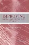 Committee On National Statistics, Division Of Behavioral And Social Scienc, Division of Behavioral and Social Sciences and Education, National Research Council, Panel on Dhhs Collection of Race and Ethnicity Data, Daniel Melnick... - Improving Racial and Ethnic Data on Health