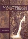 Board on Atmospheric Sciences and Climat, Board on Atmospheric Sciences and Climate, Committee on Hydrologic Science, Division On Earth And Life Studies, National Research Council, Water Science And Technology Board - Groundwater Fluxes Across Interfaces